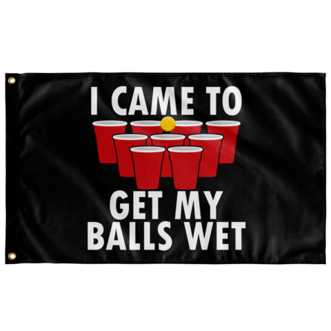 Black beer pong flag, red cup pyramid, text 'I came to get my balls wet'