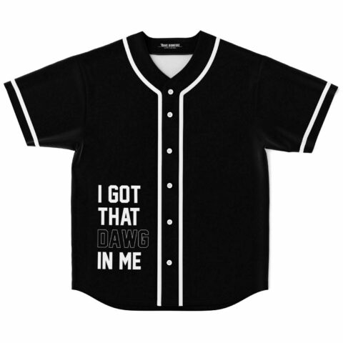 Black baseball jersey with white text reading I Got That Dawg In Me front view