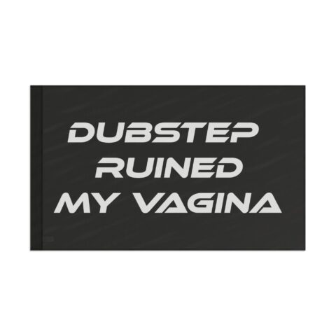 Black flag with bold white text “DUBSTEP RUINED MY VAGINA” shown front-facing